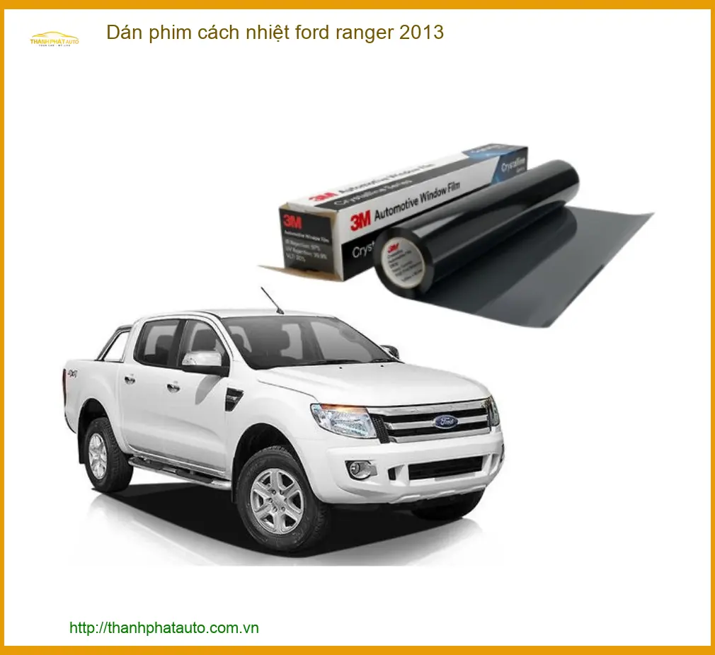 Dán phim cách nhiệt Ford Ranger 2013 - Địa Chỉ Lắp Đặt Uy Tín TPHCM