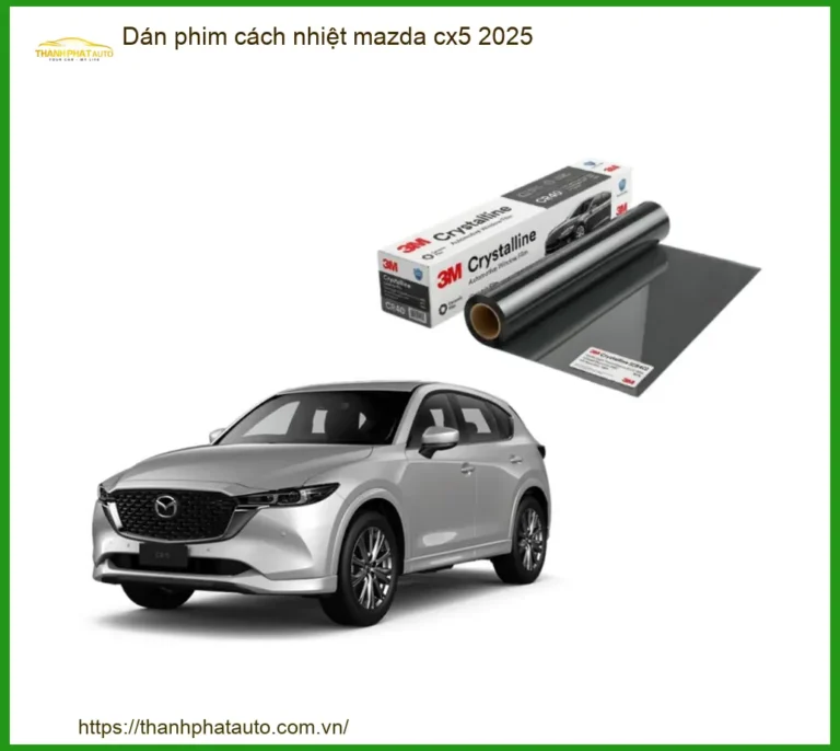 Dán Phim Cách Nhiệt Mazda CX5 2025 - Địa Chỉ Lắp Đặt Uy Tín Giá Tốt TPHCM
