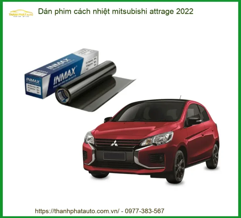 Dán Phim Cách Nhiệt Mitsubishi Attrage 2022 - Trung Tâm Thi Công Chính Hãng TPHCM