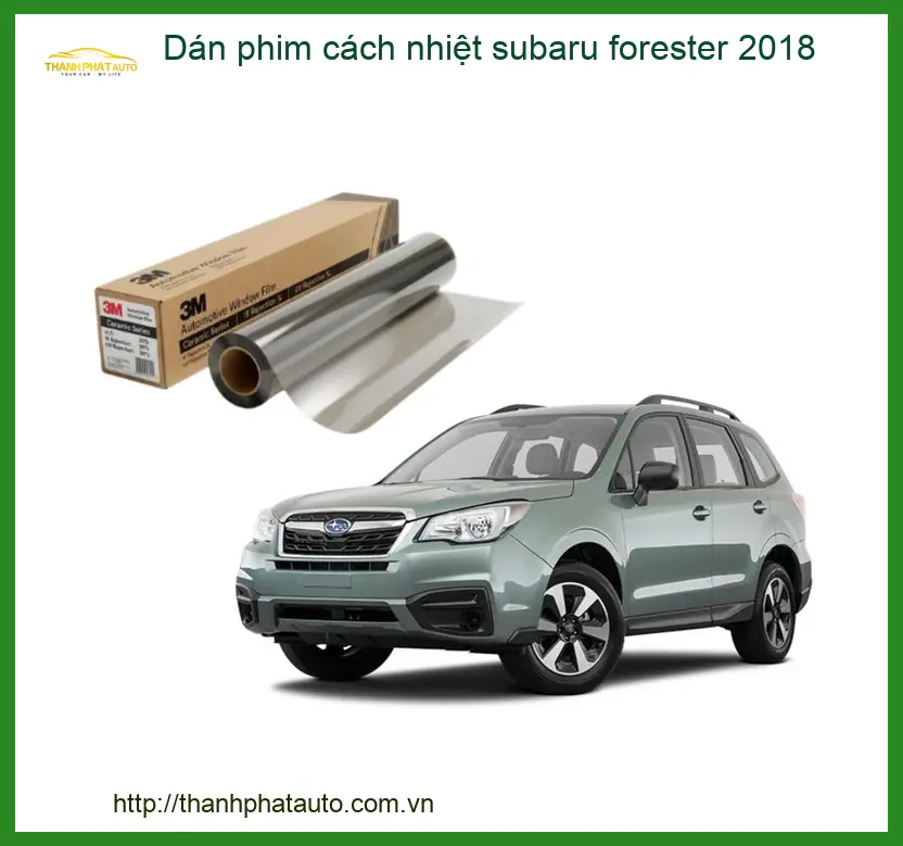 Dán Phim Cách Nhiệt Subaru Forester 2018 - Địa Chỉ Lắp Đặt Chính Hãng TPHCM