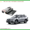 Dán Phim Cách Nhiệt Subaru Outback 2022 - Địa Chỉ Lắp Đặt Uy Tín TPHCM