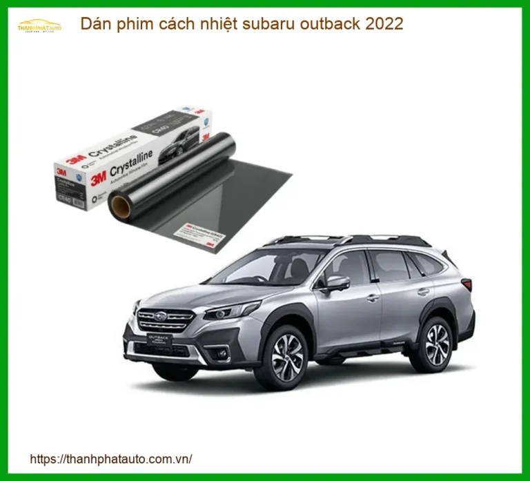 Dán Phim Cách Nhiệt Subaru Outback 2022 - Địa Chỉ Lắp Đặt Uy Tín TPHCM