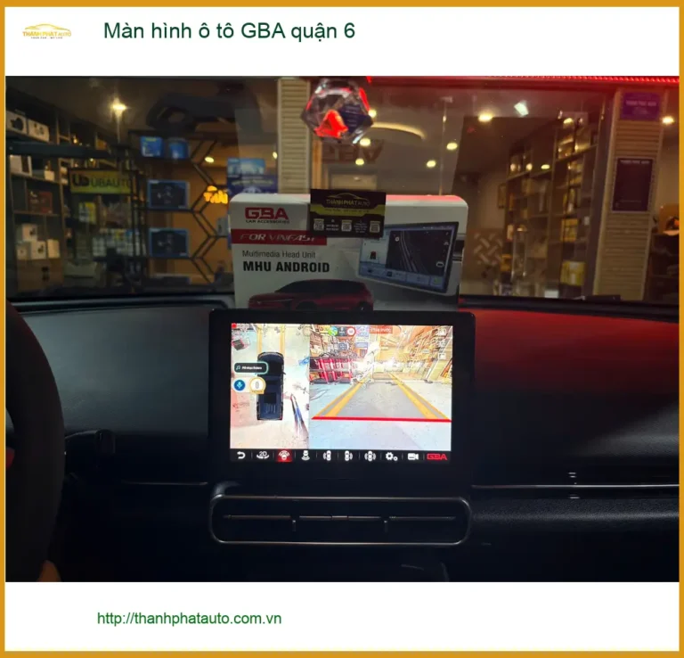 Địa Chỉ Gắn Màn Hình Android Ô Tô GBA quận 6 - Lắp Đặt Uy Tín TPHCM