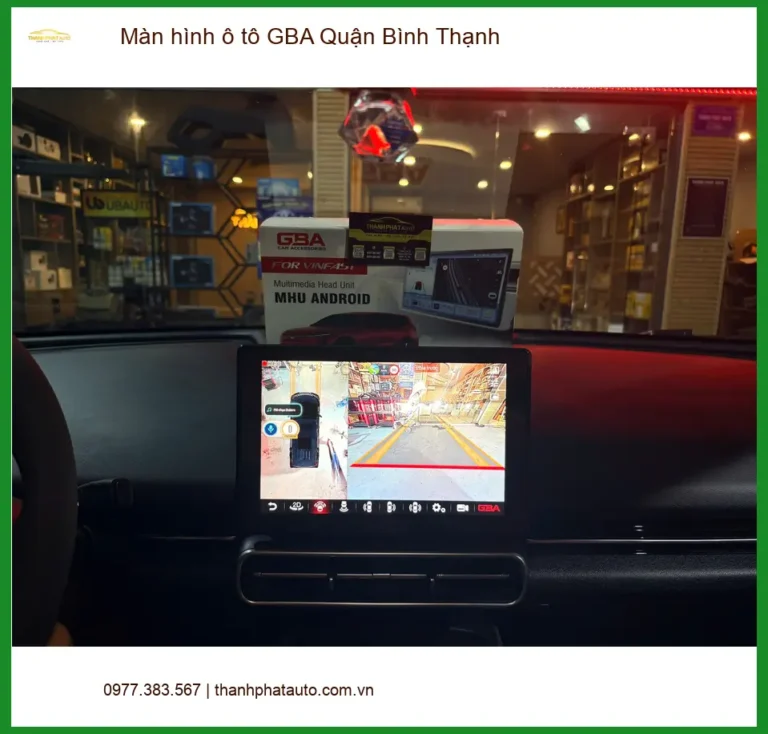Nơi Lắp Màn Hình Android Ô Tô GBA Quận Bình Thạnh - Giá Tốt TPHCM