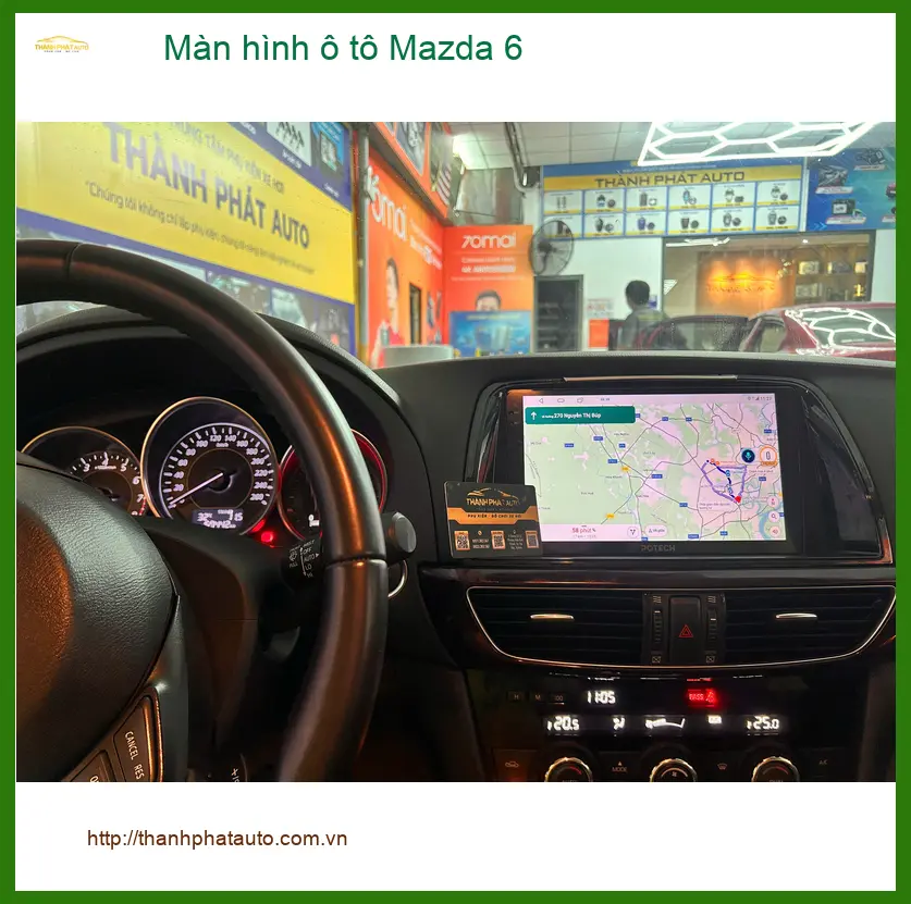 Anh Minh nâng cấp màn hình ô tô Mazda 6 tại Quận 9 vì muốn nhiều tính năng giải trí hơn