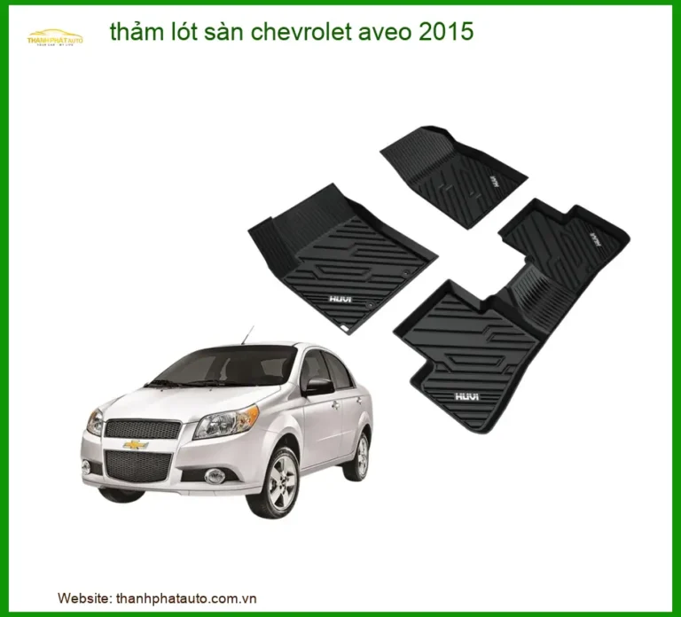 Thảm Lót Sàn Chevrolet Aveo 2015 - Trung Tâm Lắp Đặt Uy Tín TPHCM