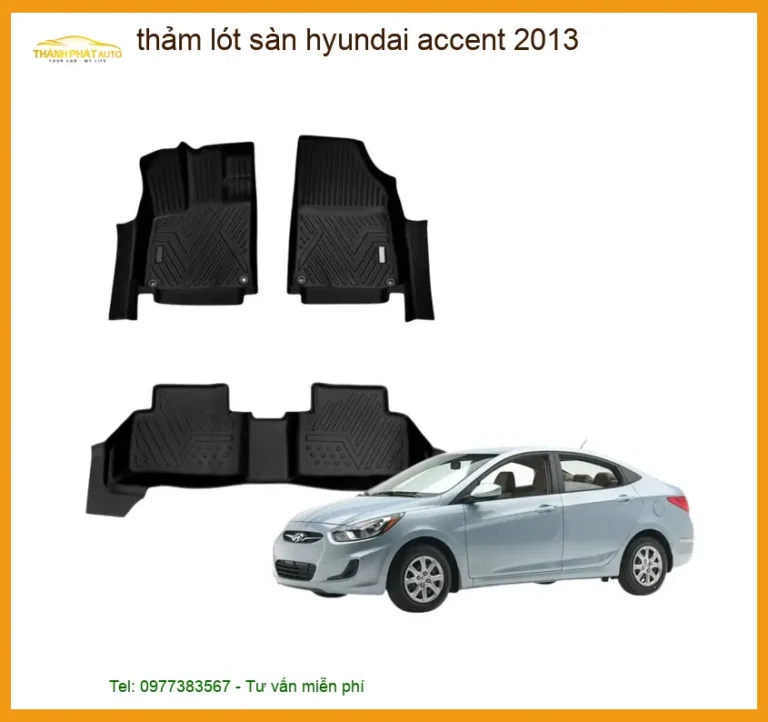 Thảm Lót Sàn Hyundai Accent 2013 - Địa Chỉ Lắp Đặt Chính Hãng TPHCM