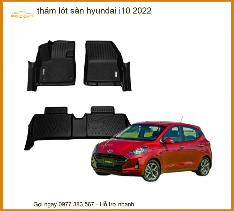 Thảm Lót Sàn Hyundai i10 2022 - Đơn Vị Nâng Cấp Cao Cấp TPHCM