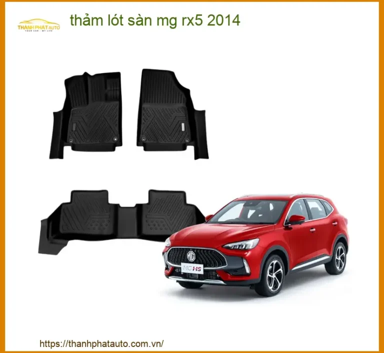 Thảm Lót Sàn Ô Tô MG RX5 2014 - Địa Chỉ Lắp Đặt Chính Hãng TPHCM