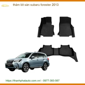 Thảm Lót Sàn Subaru Forester 2013 - Trung Tâm Lắp Đặt Uy Tín TPHCM