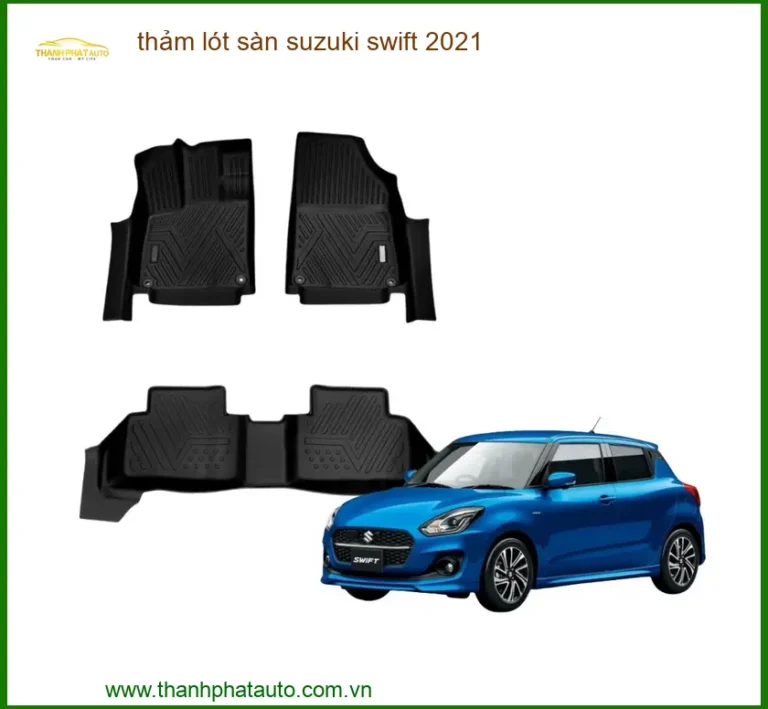 Thảm Lót Sàn Suzuki Swift 2021 - Địa Chỉ Lắp Đặt Chính Hãng TPHCM
