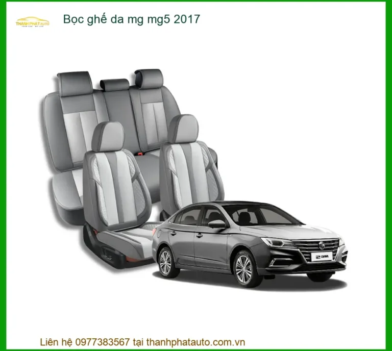 Bọc Ghế Da Cao Cấp MG MG5 2017 - Nơi Lắp Đặt Chính Hãng Giá Tốt TPHCM