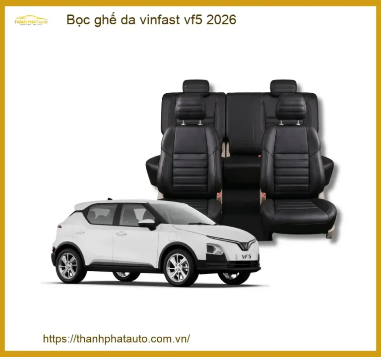 Bọc Ghế Da Vinfast VF5 2026 - Nơi Lắp Đặt Chính Hãng Uy Tín TPHCM
