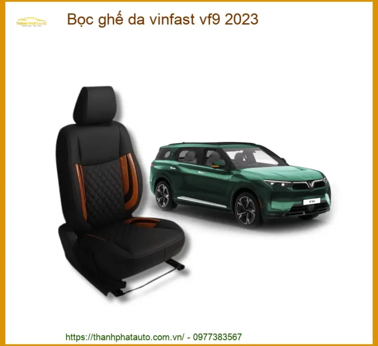 Bọc Ghế Da Cao Cấp Vinfast VF9 2023 - Địa Chỉ Lắp Đặt Uy Tín TPHCM
