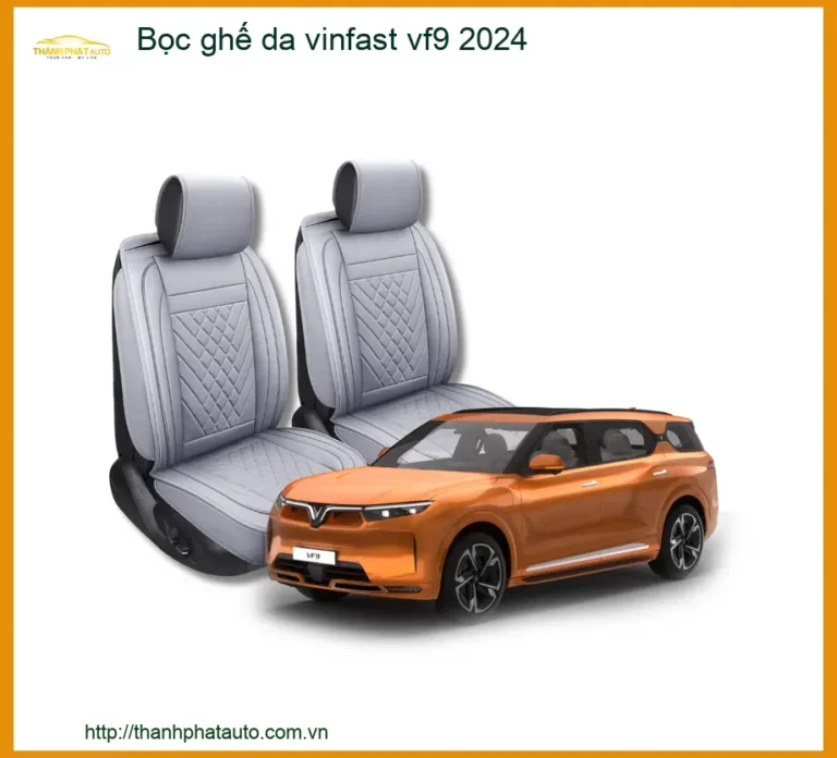Bọc ghế da Vinfast VF9 2024 - Nơi Chuyên Lắp Đặt Bọc Ghế Da Chính Hãng TPHCM