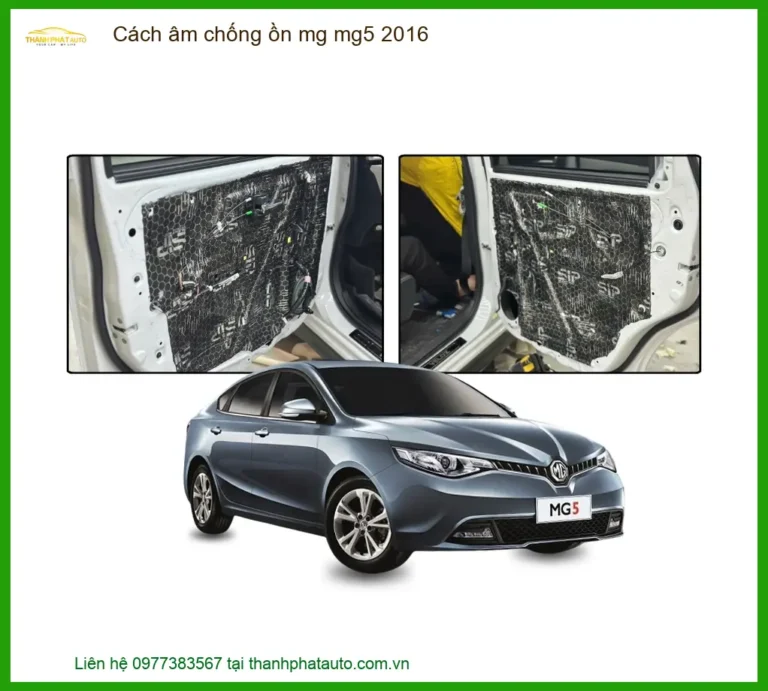 Cách âm chống ồn MG MG5 2016 - Trung Tâm Lắp Đặt Uy Tín TPHCM