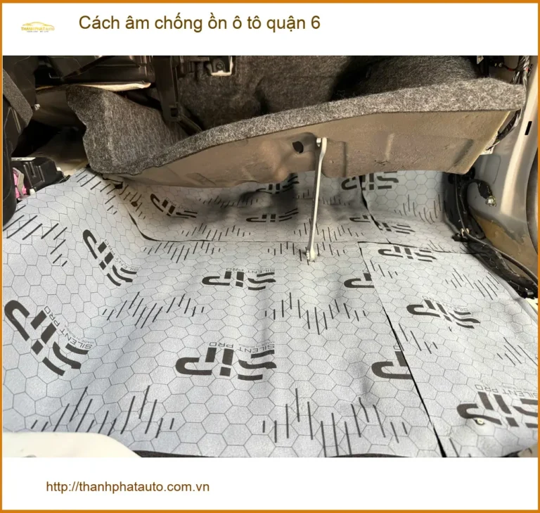Dịch Vụ Thi Công Cách Âm Chống Ồn Ô Tô Tại Quận 6 - Giá Tốt TPHCM