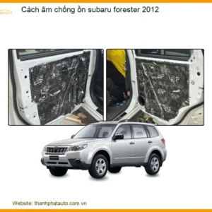 Cách âm chống ồn Subaru Forester 2012 - Địa Chỉ Lắp Đặt Uy Tín TPHCM