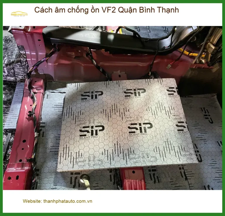 Nơi Thi Công Cách Âm Chống Ồn Ô Tô VF2 Quận Bình Thạnh - Giá Tốt TPHCM