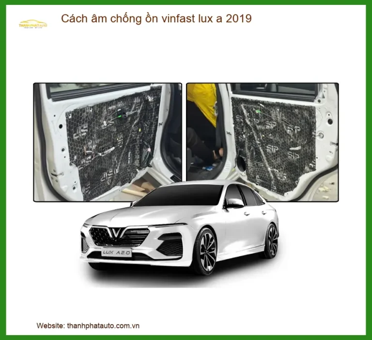Cách Âm Chống Ồn VinFast Lux A 2019 - Địa Chỉ Lắp Đặt Uy Tín Giá Tốt TPHCM