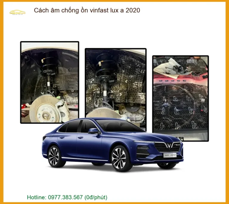 Cách âm chống ồn VinFast Lux A 2020 - Địa Chỉ Lắp Đặt Uy Tín TPHCM