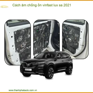 Cách Âm Chống Ồn VinFast Lux SA 2021 - Trung Tâm Lắp Đặt Uy Tín TPHCM