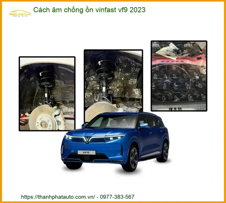 Cách Âm Chống Ồn VinFast VF9 2023 - Địa Chỉ Lắp Đặt Chính Hãng Giá Tốt TPHCM