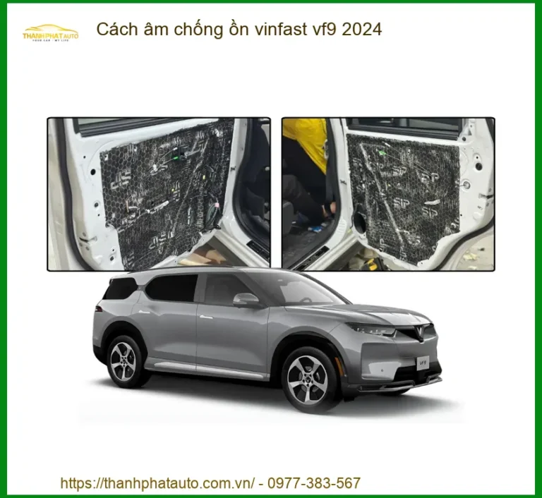 Giải Pháp Cách Âm Chống Ồn VinFast VF9 2024 - Trung Tâm Thi Công Uy Tín TPHCM