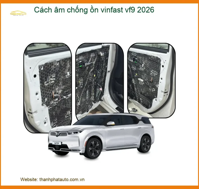 Cách Âm Chống Ồn VinFast VF9 2026 - Địa Chỉ Lắp Đặt Uy Tín TPHCM