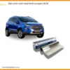 Dán Phim Cách Nhiệt Ford Ecosport 2014 - Địa Chỉ Lắp Đặt Chính Hãng TPHCM