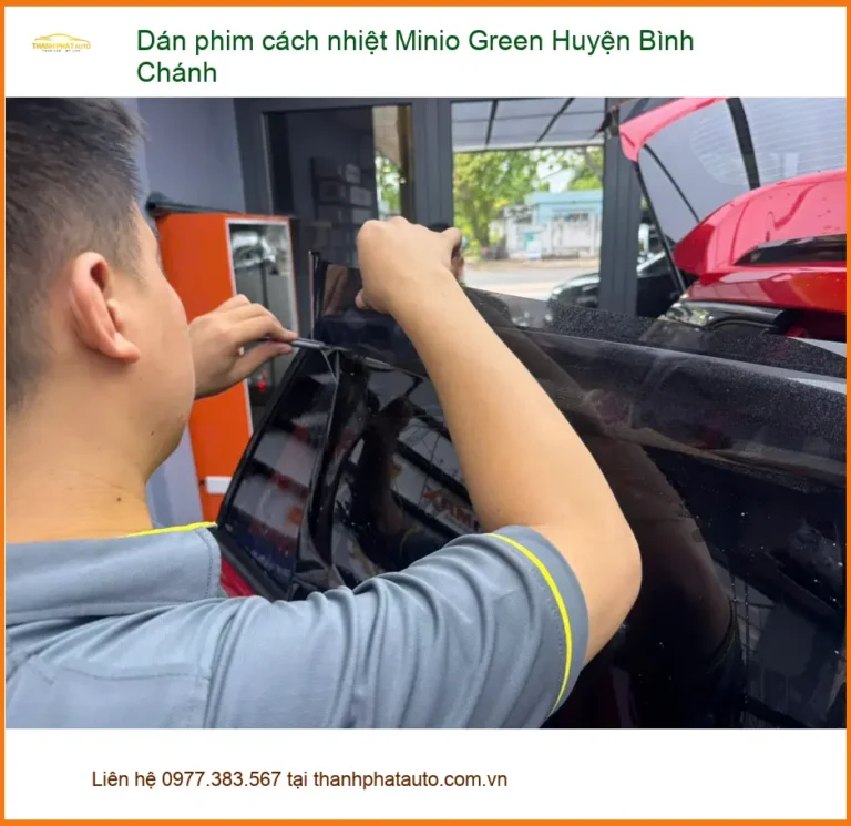 Nơi Dán Phim Cách Nhiệt Ô Tô Minio Green Bình Chánh - Giá Tốt TPHCM