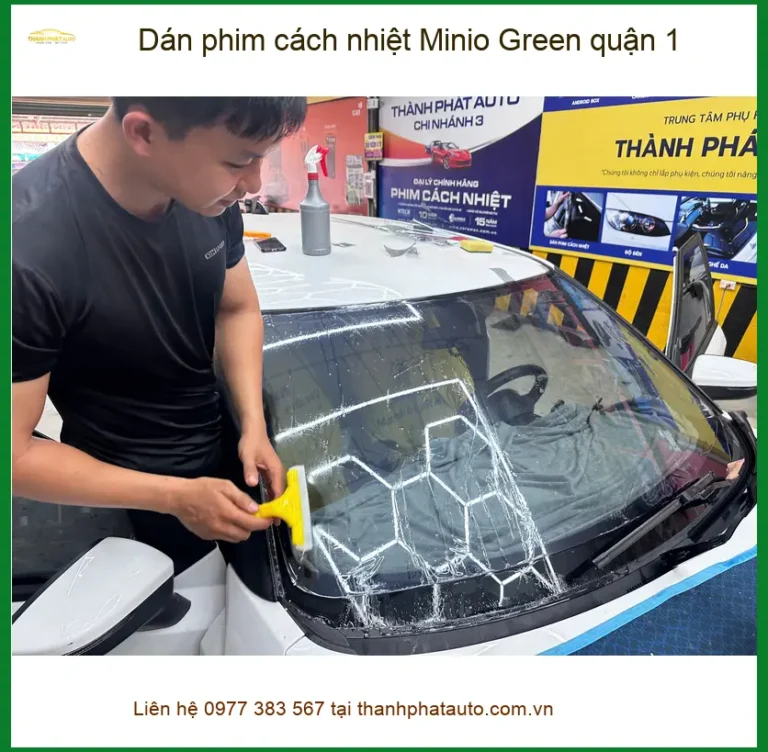 Trung Tâm Dán Phim Cách Nhiệt Ô Tô Minio Green quận 1 - Giá Tốt TPHCM
