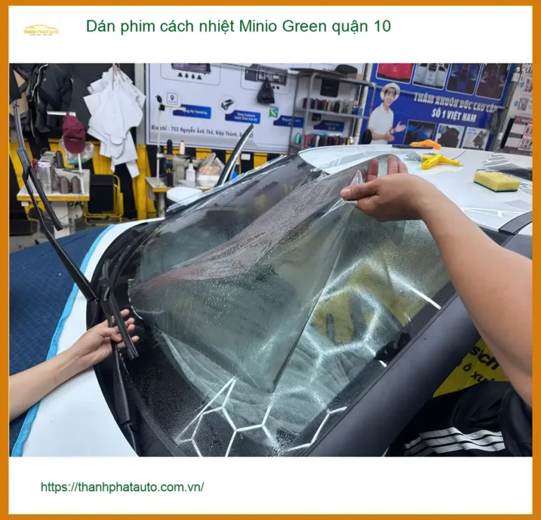 Trung Tâm Dán Phim Cách Nhiệt Ô Tô Minio Green quận 10 - Giá Tốt TPHCM