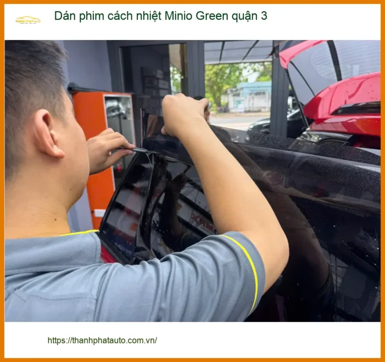 Nơi Dán Phim Cách Nhiệt Ô Tô phim cách nhiệt Minio Green quận 3 - Giá Tốt TPHCM