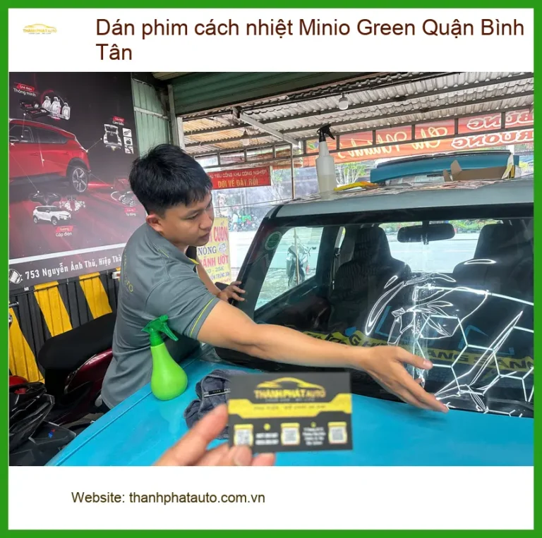 Trung Tâm Dán Phim Cách Nhiệt Ô Tô Minio Green Quận Bình Tân - Thi Công Chuyên Nghiệp