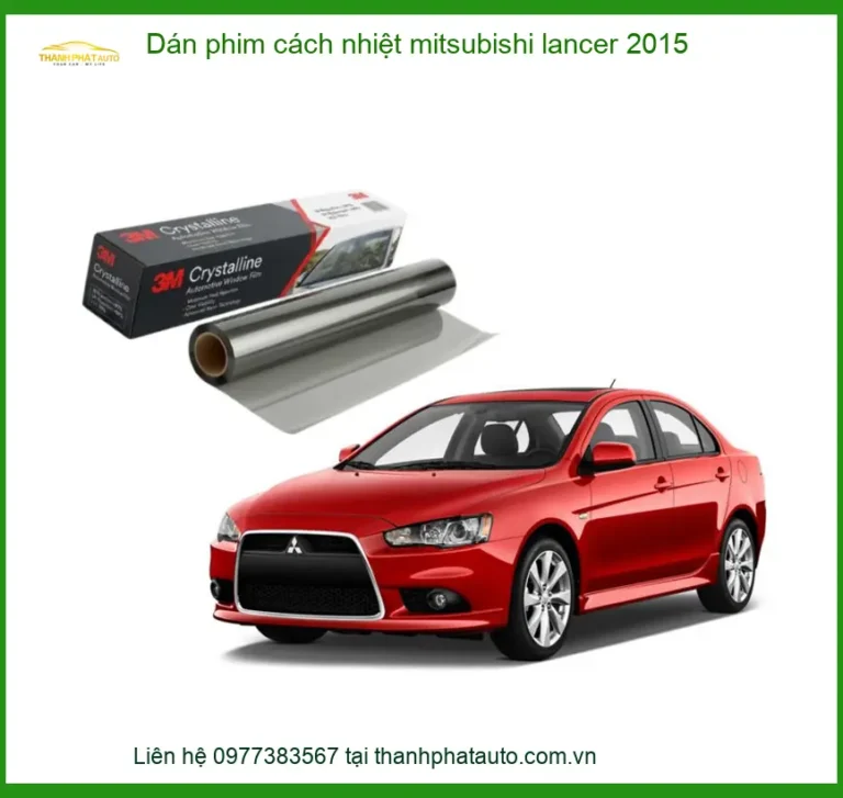 Dán Phim Cách Nhiệt Mitsubishi Lancer 2015 - Địa Chỉ Lắp Đặt Uy Tín TPHCM