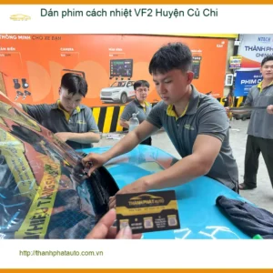Nơi Dán Phim Cách Nhiệt Ô Tô VF2 Huyện Củ Chi - Lắp Đặt Giá Tốt