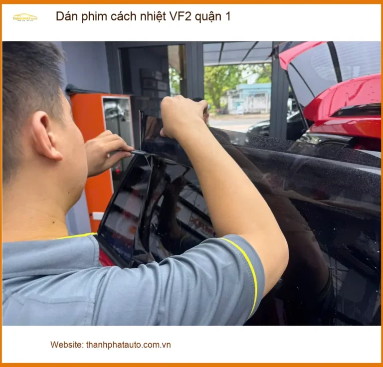 Trung Tâm Dán Phim Cách Nhiệt Ô Tô phim cách nhiệt VF2 quận 1 - Giá Tốt TPHCM