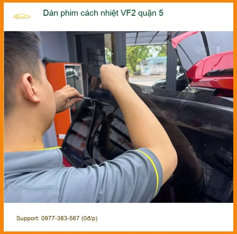 Trung Tâm Dán Phim Cách Nhiệt Ô Tô VF2 Quận 5 - Thi Công Chuyên Nghiệp