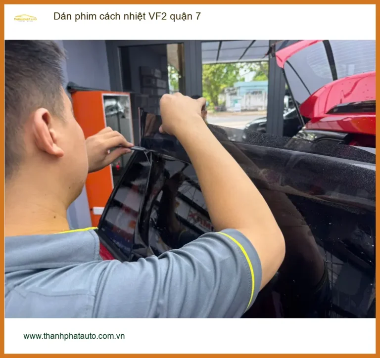Trung Tâm Dán Phim Cách Nhiệt Ô Tô VF2 tại Quận 7 - Thi Công Chuyên Nghiệp