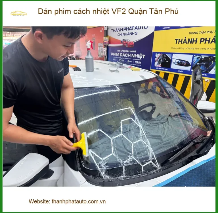 Nơi Dán Phim Cách Nhiệt Ô Tô VF2 Quận Tân Phú - Lắp Đặt Uy Tín TPHCM