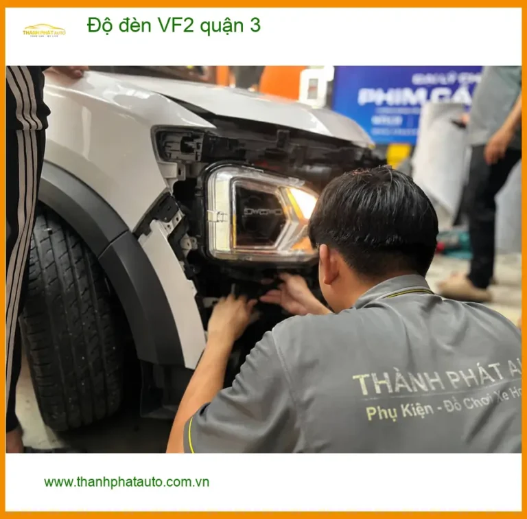 Trung Tâm Độ Đèn Ô Tô đèn VF2 Tại Quận 3 - Nâng Cấp Chính Hãng