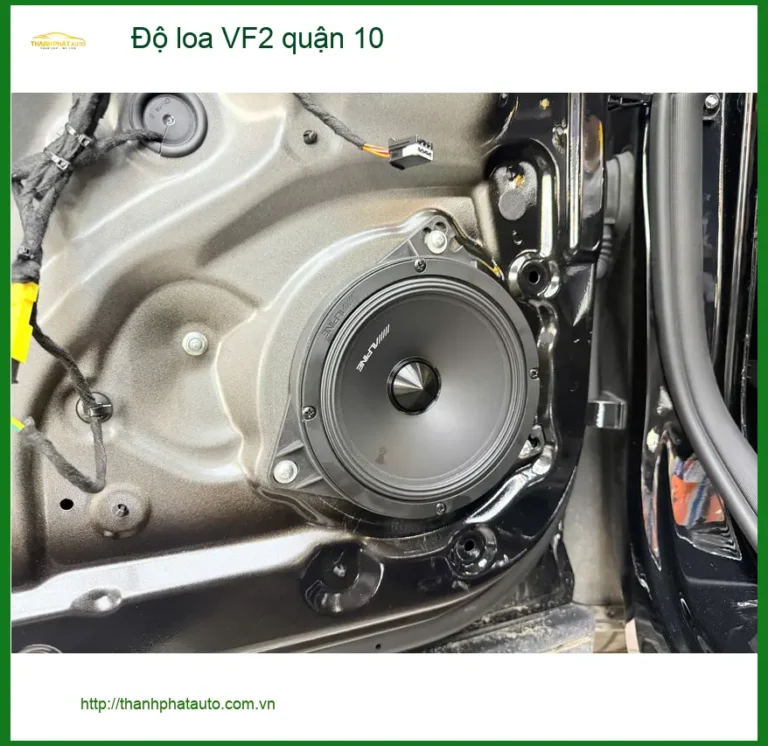 Trung Tâm Độ Loa Ô Tô loa VF2 quận 10 - Thi Công Chuyên Nghiệp