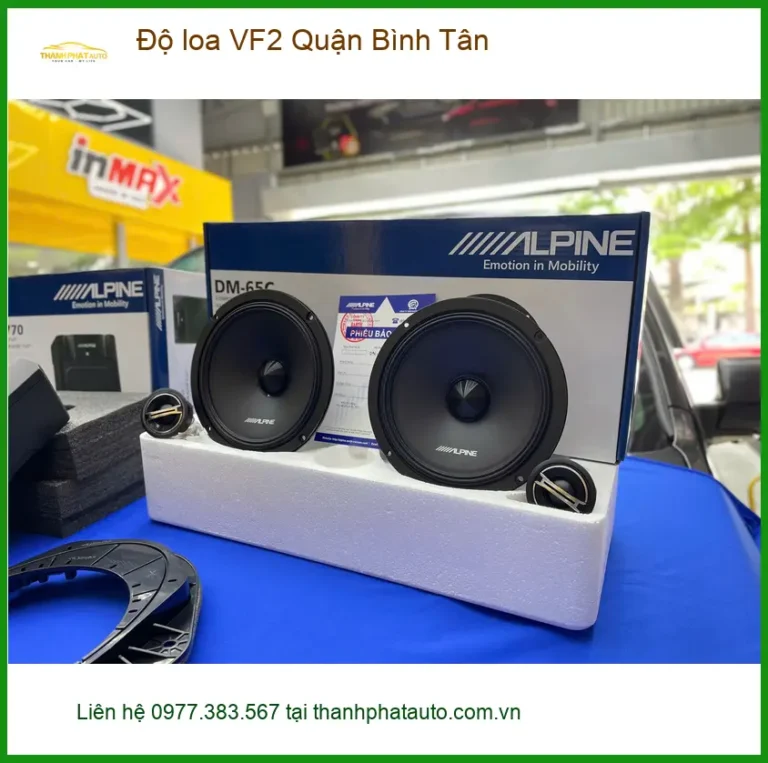 Trung Tâm Độ Loa Ô Tô loa VF2 Quận Bình Tân - Nâng Cấp Chính Hãng