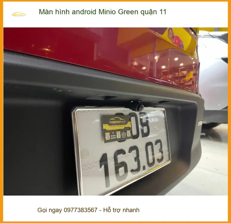Địa Chỉ Lắp Màn Hình Android Ô Tô Minio Green quận 11 - Lắp Đặt Uy Tín TPHCM