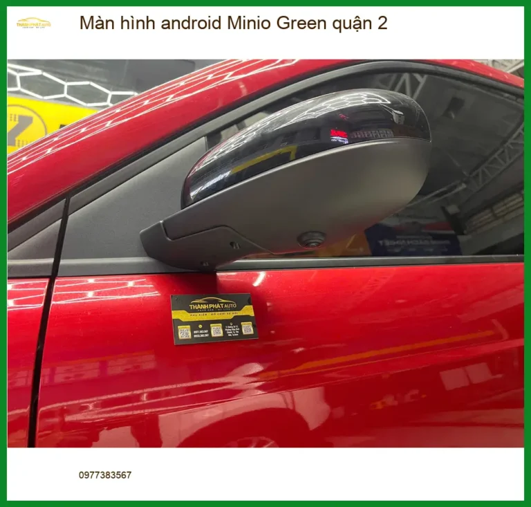 Trung Tâm Gắn Màn Hình Android Ô Tô Minio Green Quận 2 - Nâng Cấp Chính Hãng