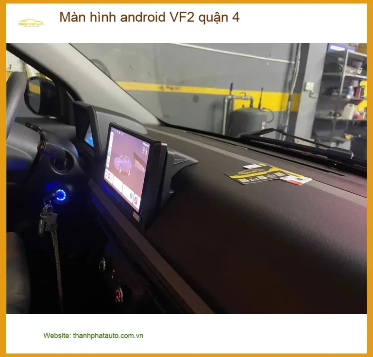 Trung Tâm Gắn Màn Hình Android Ô Tô hình android VF2 quận 4 - Nâng Cấp Chính Hãng