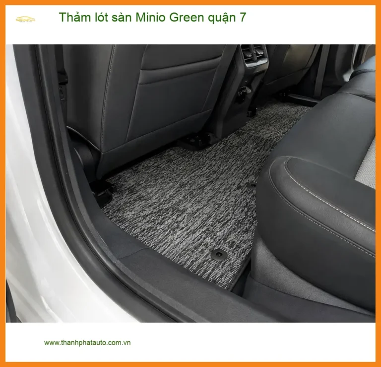 Địa Chỉ Lắp Thảm Lót Sàn Ô Tô lót sàn Minio Green quận 7 - Giá Tốt TPHCM