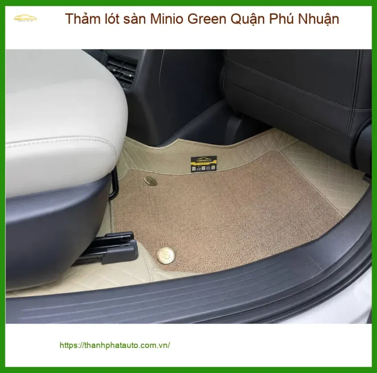 Nơi Lắp Thảm Lót Sàn Ô Tô lót sàn Minio Green Quận Phú Nhuận - Giá Tốt TPHCM