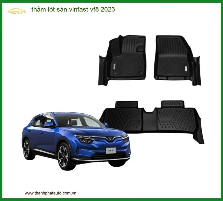 Thảm Lót Sàn Vinfast VF8 2023 - Địa Chỉ Lắp Đặt Chính Hãng Uy Tín TPHCM